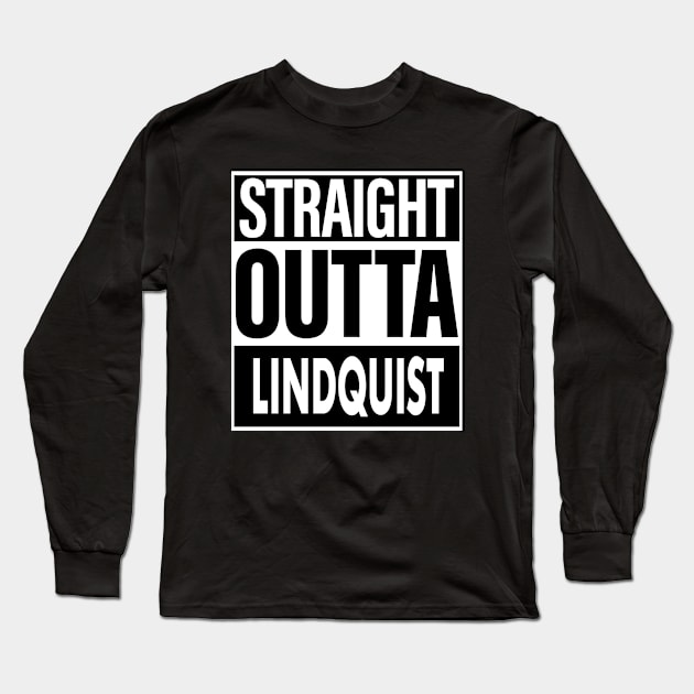 Lindquist Name Straight Outta Lindquist Long Sleeve T-Shirt by ThanhNga